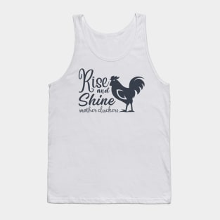 Rise and Shine Mothercluckers Tank Top